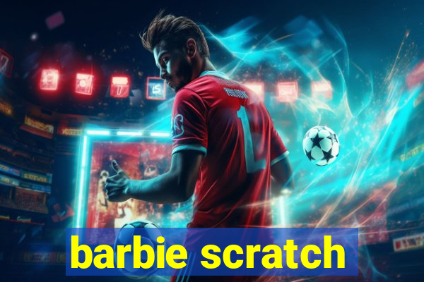 barbie scratch