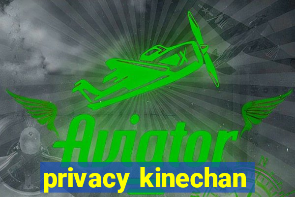 privacy kinechan