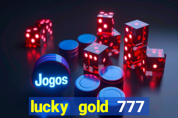 lucky gold 777 paga mesmo