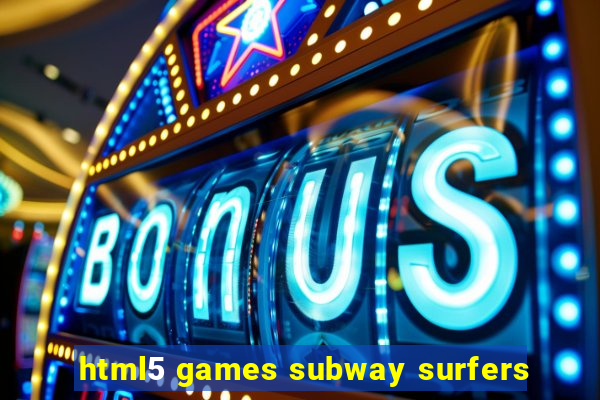 html5 games subway surfers