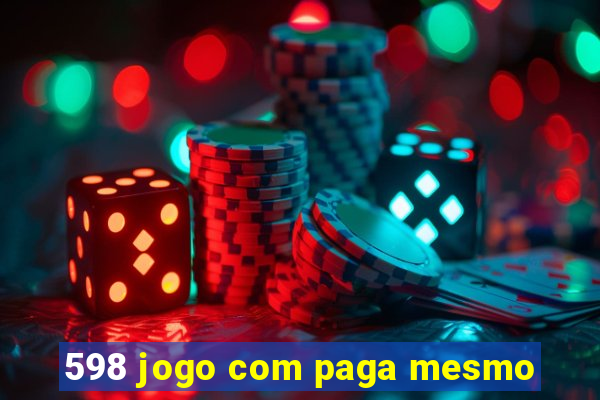 598 jogo com paga mesmo