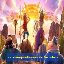 as acompanhantes de fortaleza