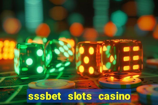 sssbet slots casino games 777