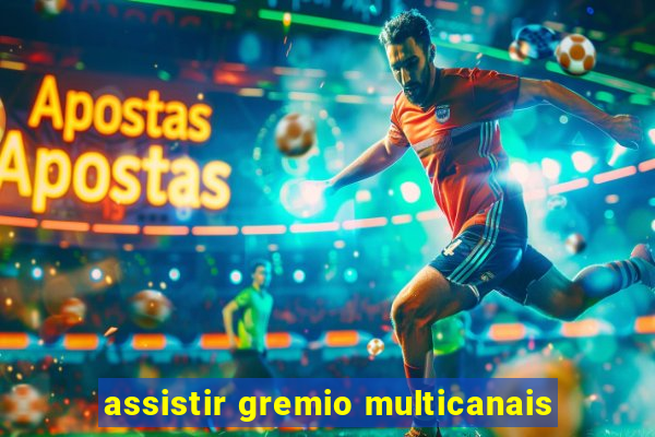 assistir gremio multicanais