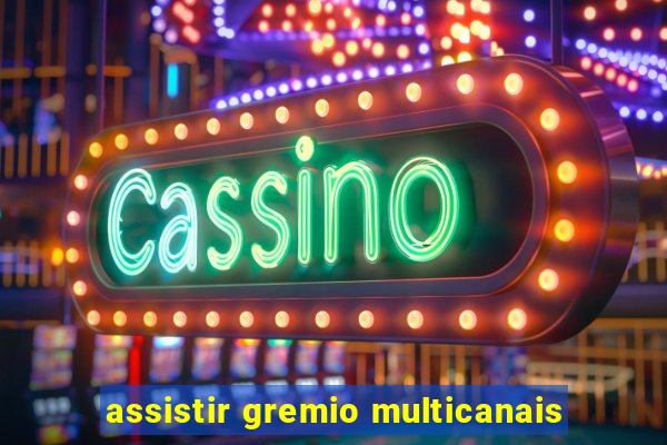 assistir gremio multicanais