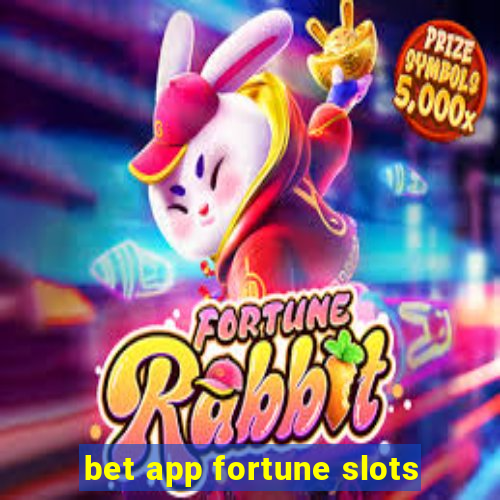 bet app fortune slots