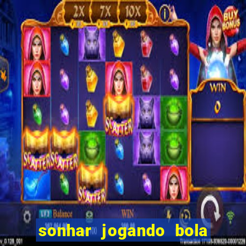 sonhar jogando bola e fazendo gol