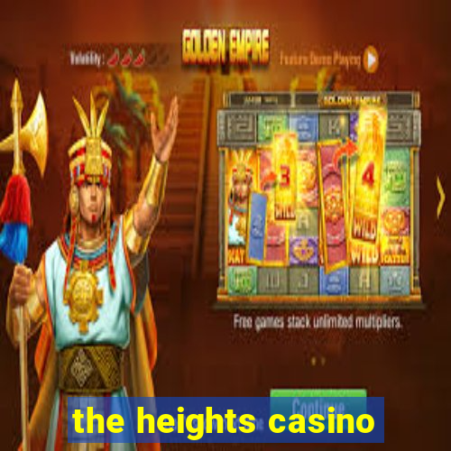 the heights casino