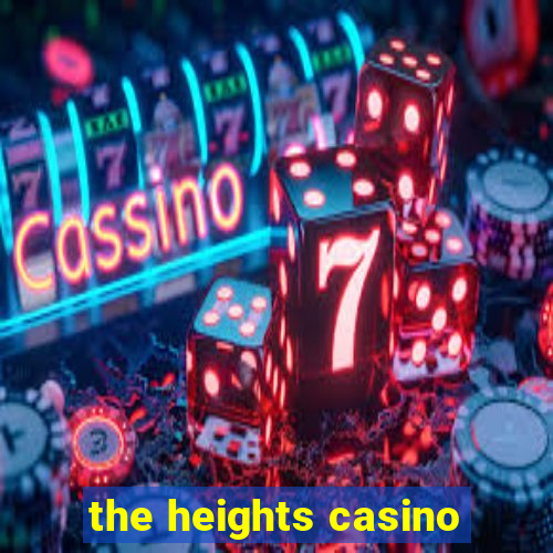 the heights casino