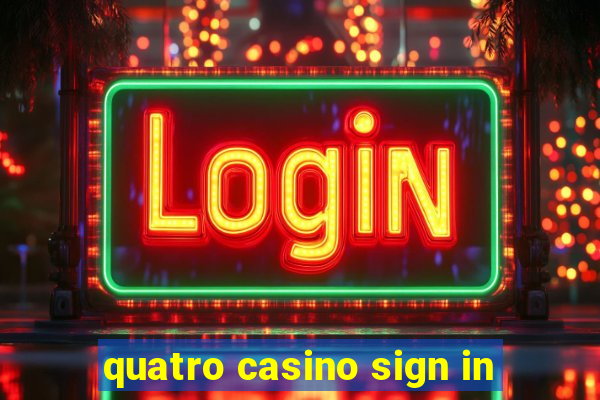 quatro casino sign in