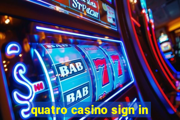 quatro casino sign in