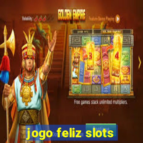 jogo feliz slots