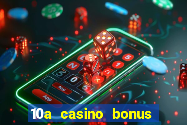 10a casino bonus ohne einzahlung