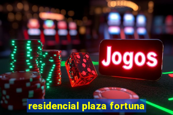 residencial plaza fortuna