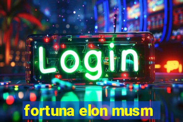 fortuna elon musm