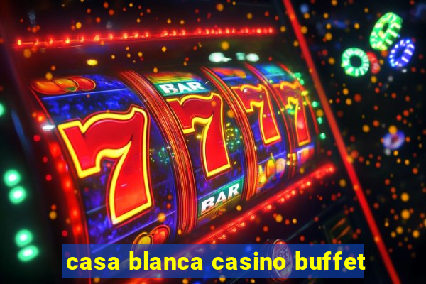 casa blanca casino buffet