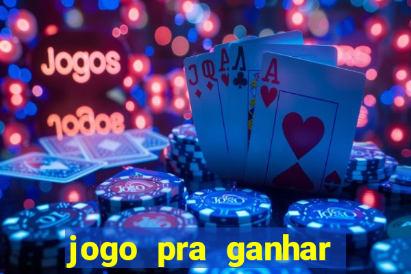 jogo pra ganhar dinheiro de verdade