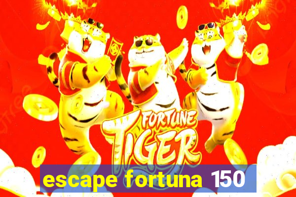 escape fortuna 150