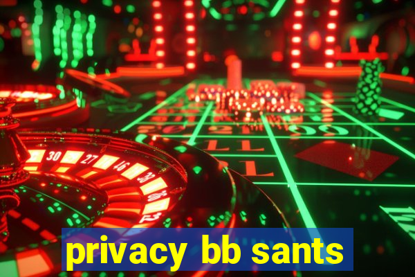 privacy bb sants