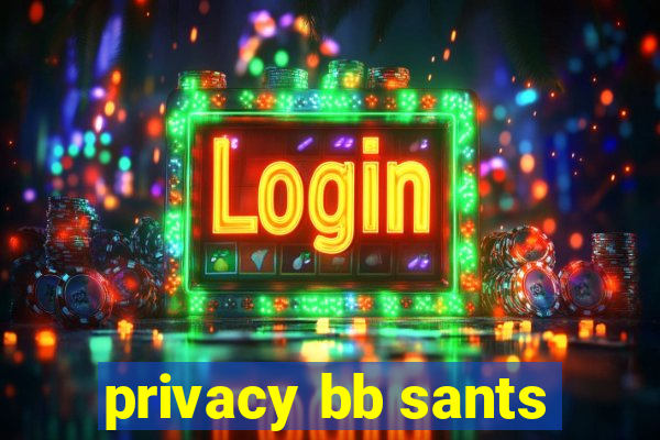 privacy bb sants