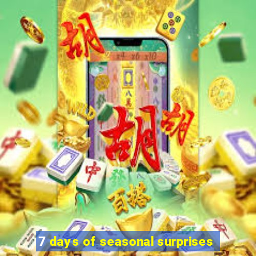 7 days of seasonal surprises