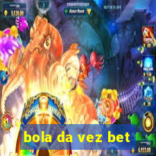 bola da vez bet