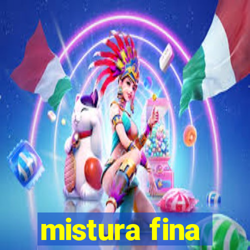 mistura fina