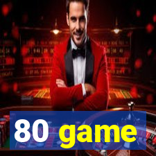 80 game