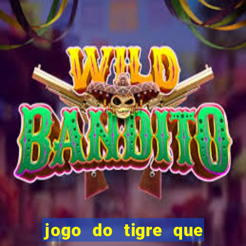 jogo do tigre que paga dinheiro