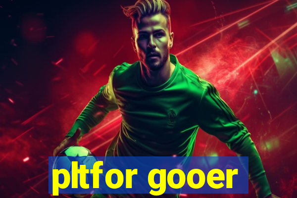 pltfor gooer