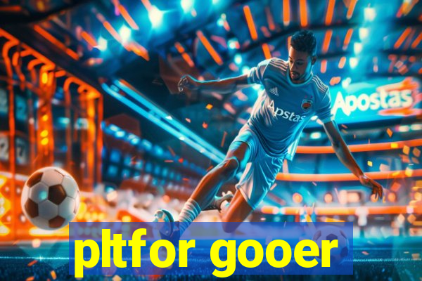 pltfor gooer