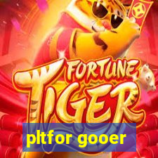 pltfor gooer