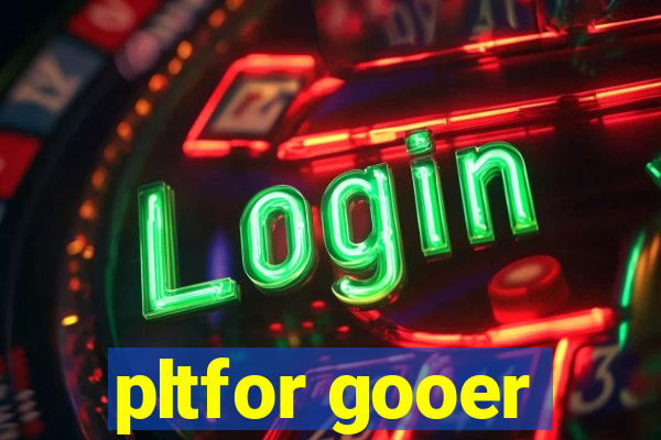 pltfor gooer