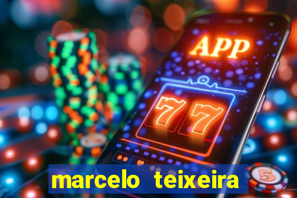 marcelo teixeira fortuna atual