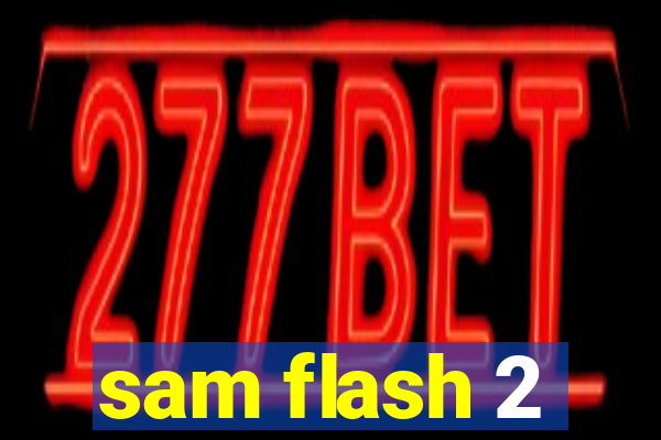 sam flash 2