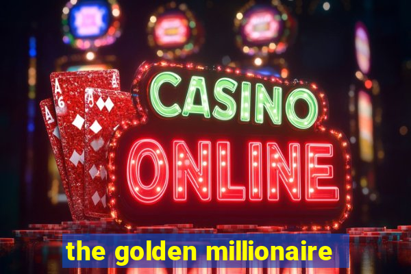 the golden millionaire