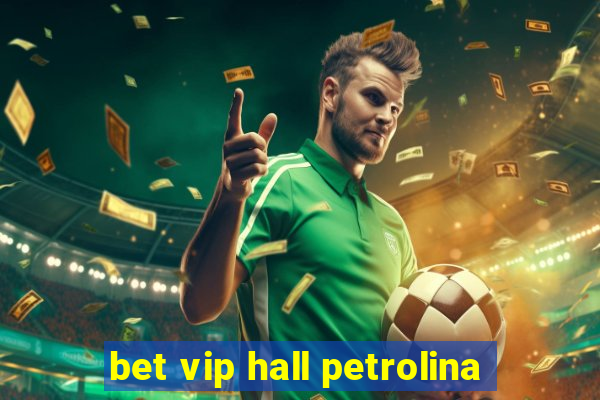 bet vip hall petrolina