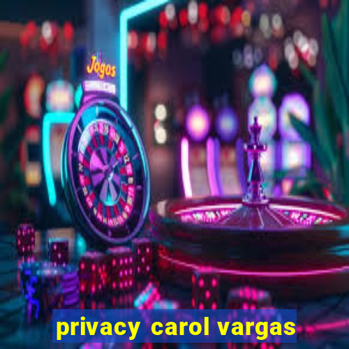 privacy carol vargas