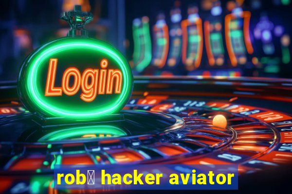 rob么 hacker aviator