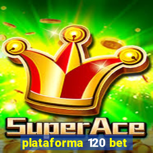 plataforma 120 bet