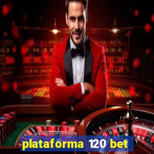 plataforma 120 bet