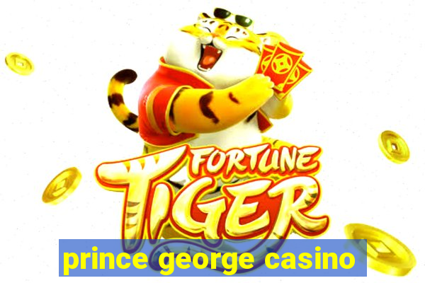 prince george casino