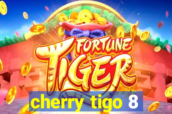 cherry tigo 8