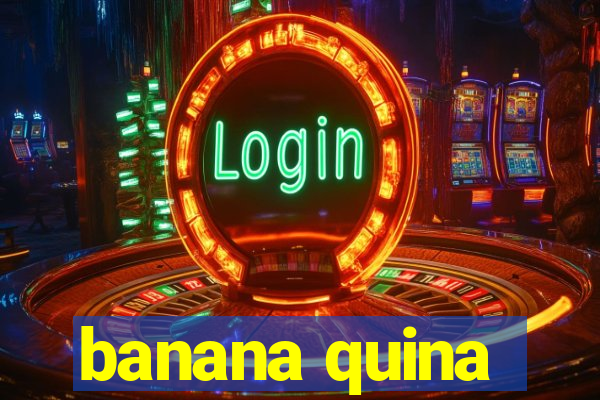 banana quina