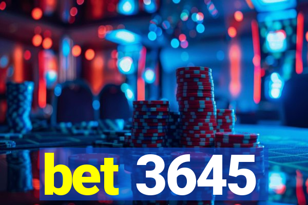 bet 3645