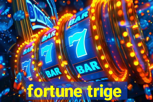 fortune trige