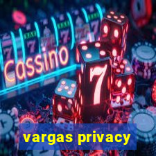 vargas privacy