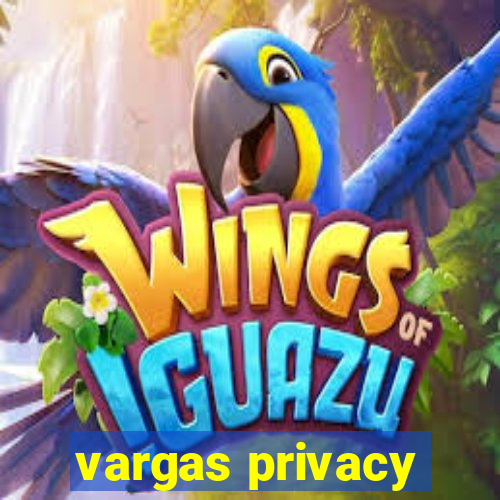 vargas privacy