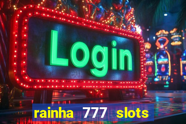 rainha 777 slots paga mesmo