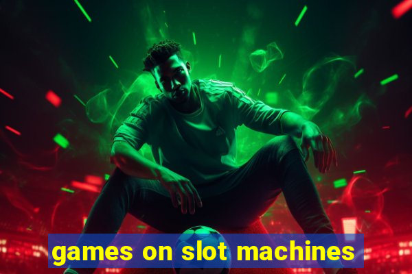 games on slot machines